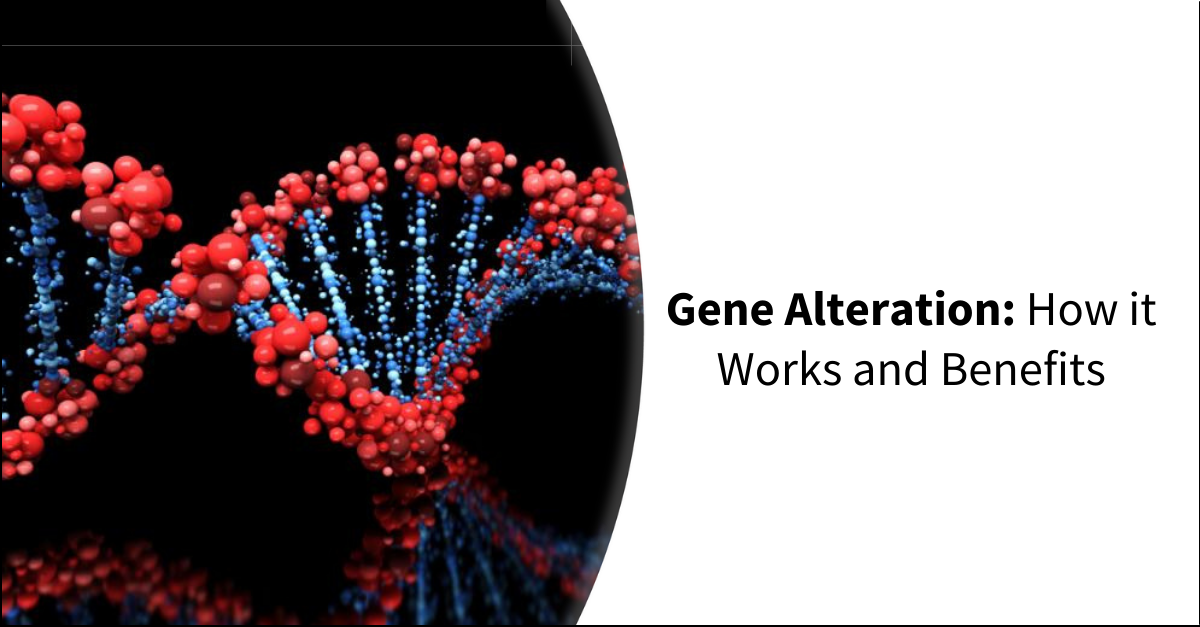 Gene Alteration: How it Works and Benefits